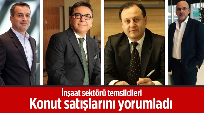 Konut satışlarına ilişkin İnşaat sektörü temsilcileri ne dedi?
