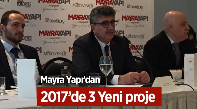 Mayra Yapı 2017'de 3 yeni proje için düğmeye bastı