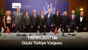 MIPIM 2017 'de Güçlü Türkiye Vurgusu işlenecek