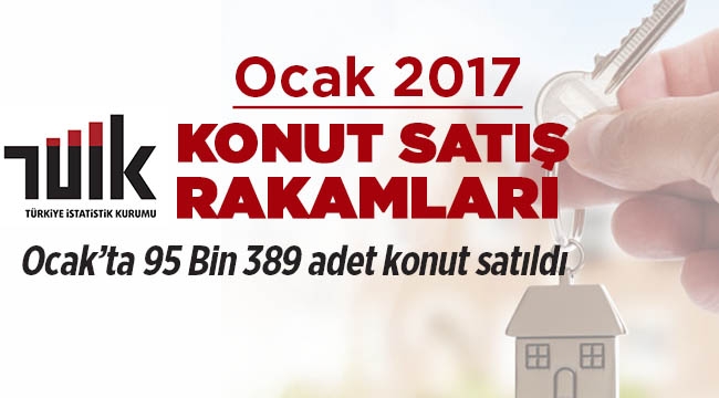 Ocak'ta 95 Bin 389 adet konut satıldı yüzde 12.8 arttı!