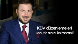 Özen Kuzu: KDV düzenlemeleri konutla sınırlı kalmamalı