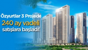 Özyurtlar 3 projesinde 240 ay taksitli konut satışına başladı