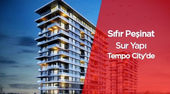 Peşinatsız ev isteyenlere Sur Yapı projeleri ve "Tempo City"