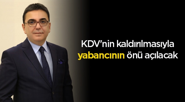 Tamer Özyurt: Konutta KDV'nin kaldırılmasıyla yabancının önü açılacak