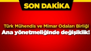 Türk Mühendis ve Mimar Odaları Birliği yönetmeliğinde flaş değişiklik