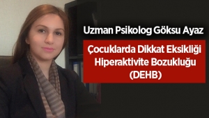 Uzman Psikolog Göksu Ayaz: Çocuklarda dikkat eksikliği ve hiperaktivite bozukluğu