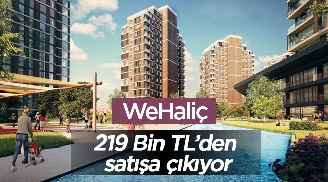 WeHaliç projesi konut fiyatları 219 Bin liradan başlıyor