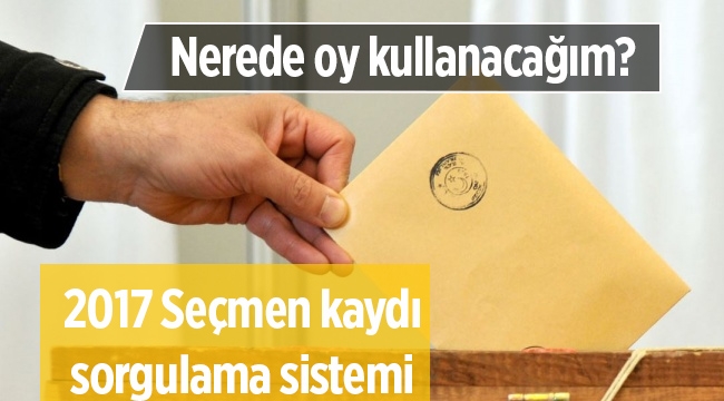 16 Nisan referandumda 'Nerede oy kullanacağım?' Tek tıkla öğren (2017 Seçmen kaydı sorgulama sistemi)