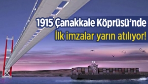 1915 Çanakkale Köprüsü için ilk imzalar atılıyor