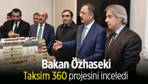 Bakan Özhaseki "Taksim 360" projesini yerinde inceledi