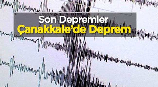 Çanakkale'de bir büyük deprem daha! Son depremler - Ayvacık'da 4.8 büyüklüğünde deprem