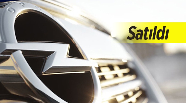 Dünya devi otomotiv üreticisi Opel resmen satıldı!