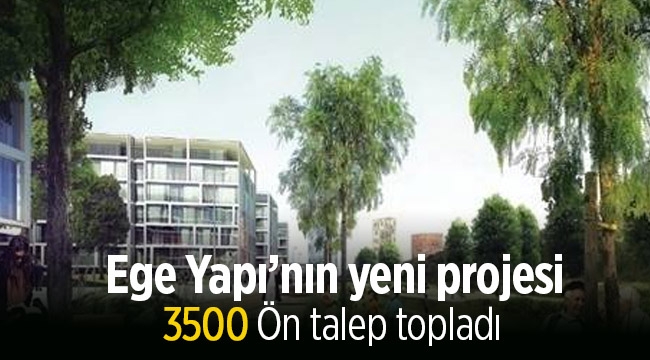 Ege Yapı 'nın yeni projesine 3 Bin 500 ön talep