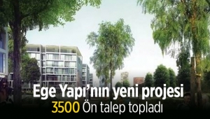 Ege Yapı 'nın yeni projesine 3 Bin 500 ön talep