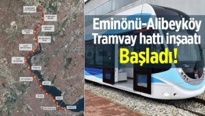 Eminönü-Alibeyköy Tramvay hattı inşaatı başladı
