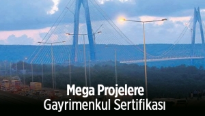Gayrimenkul Sertifikası düzenlemesine Mega Projeler dahil olabilir
