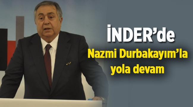 İNDER'de Nazmi Durbakayım yeniden başkan seçildi