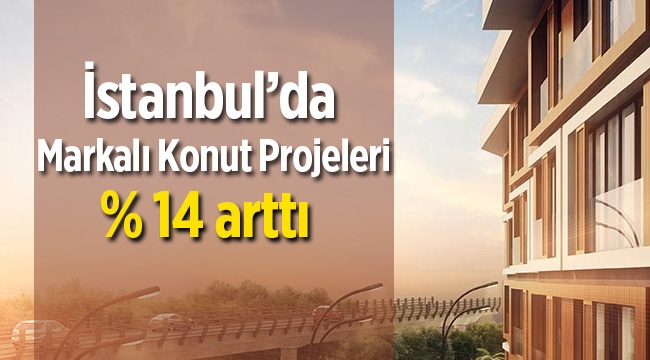 İstanbul'da markalı konut projeleri yüzde 14 arttı