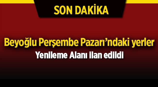 İstanbul Beyoğlu'nda Perşembe Pazarı'nda bazı yerler Yenileme Alanı ilan edildi