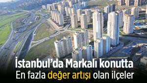 İstanbul'da Markalı konutta en fazla değer artışı olan ilçeler