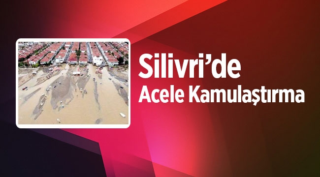 İstanbul Silivri'de acele kamulaştırma kararı
