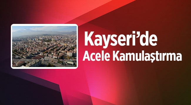 Kayseri Kocasinan'da acele kamulaştırma