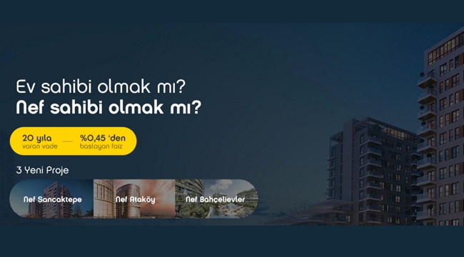 Nef kampanyasında 3 konut projesi, 20 yıl vade