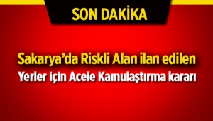 Sakarya'da riskli alan ilan edilen yerlerde acele kamulaştırma kararı