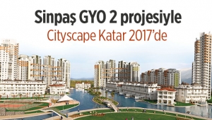 Sinpaş Cityscape Katar 2017’ye 2 projeyle katılıyor