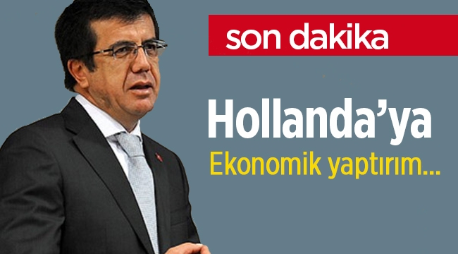 Son dakika: Bakan Zeybekçi'den 'Hollanda'ya ekonomik yaptırım' açıklaması