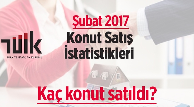 Şubat 2017'de 101 Bin 468 konut satıldı