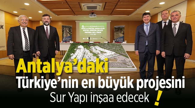 Sur Yapı,  Antalya'da Türkiye'nin en büyük kentsel dönüşüm projesini inşa edecek