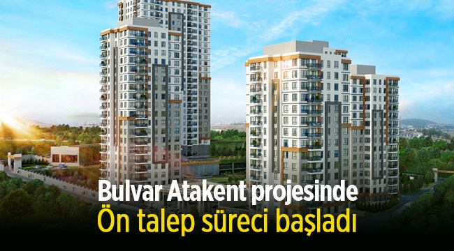 391 konutluk "Bulvar Atakent" projesi ön talep topluyor