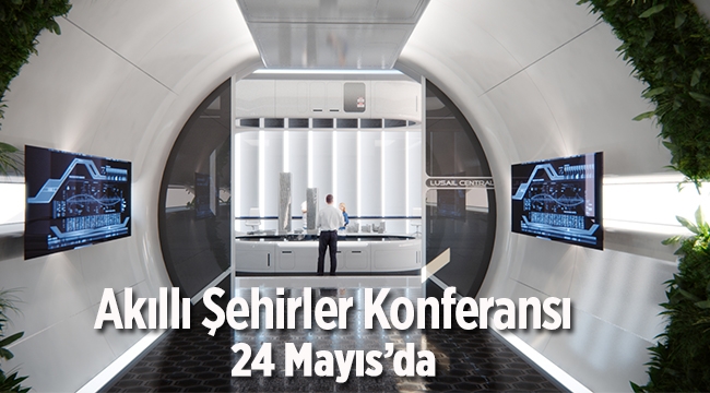 Akıllı Şehirler Konferansı 2017'de Dünyanın en akıllı şehirleri ağırlanacak