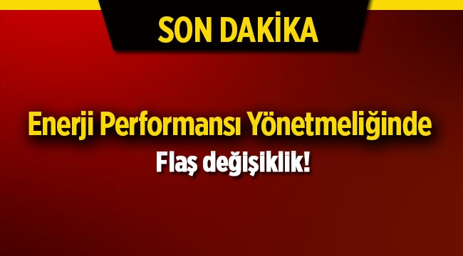 Binalarda Enerji Performansı Yönetmeliğinde Değişiklik Yapılmasına Dair Yönetmelik yayımlandı