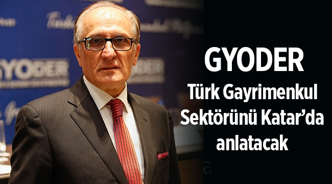 GYODER, Katar’da Türkiye gayrimenkul sektörünü tanıtacak