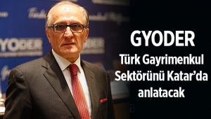 GYODER, Katar’da Türkiye gayrimenkul sektörünü tanıtacak