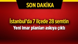 İstanbul'da 7 ilçede 20 semtin yeni imar planı askıya çıktı