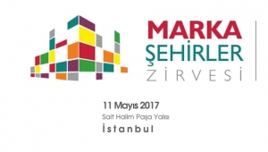 Marka Şehirler Zirvesi 2017 başlıyor