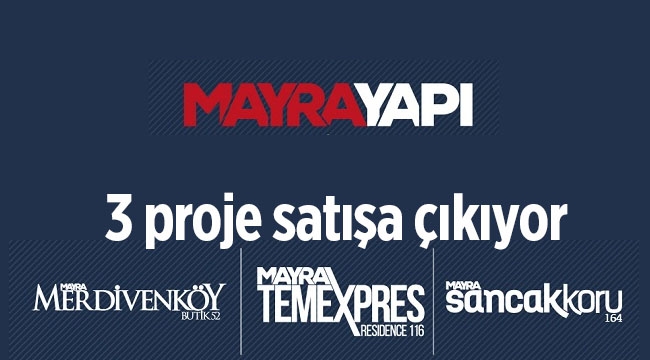Mayra Yapı 3 yeni konut projesini görücüye çıkarıyor