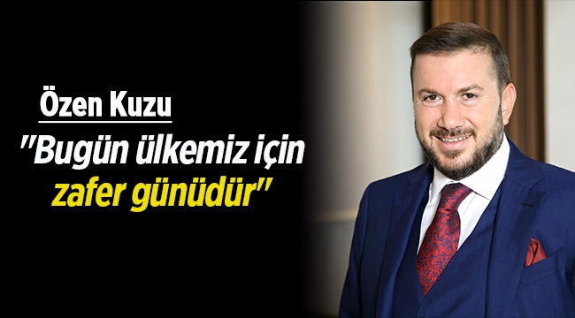 Özen Kuzu'dan referandum yorumu; "Bugün ülkemiz için zafer günüdür"