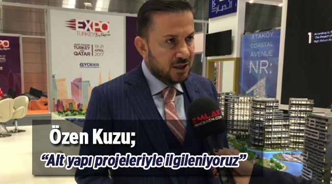 Özen Kuzu, "Katar'da alt yapı projeleriyle ilgileniyoruz"