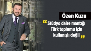 Özen Kuzu: Stüdyo daire mantığı Türk toplumu için kullanışlı değil