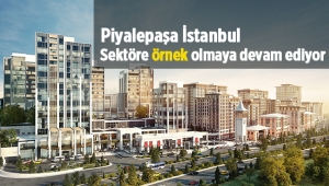 Piyalepaşa İstanbul sektöre örnek olmayı sürdürüyor