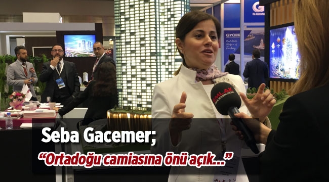 Seba Gacemer, "Türkiye'nin gayrimenkul satışında Ortadoğu camiasına önü açık"