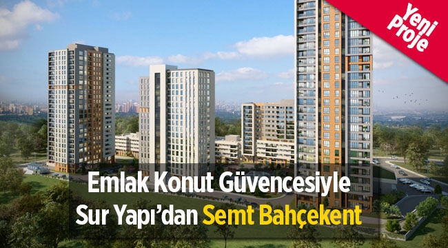 Sur Yapı "Semt Bahçekent" konutları195 Bin TL'den başlayan fiyatlarla satışta