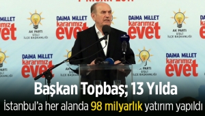 Topbaş: 13 yılda İstanbul’a her alanda 98 milyarlık yatırım yapıldı