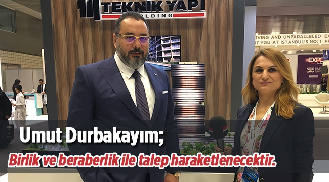 Umut Durbakayım; "Birlik ve beraberlik ile konutta talep haraketlenecektir" - Expo Turkey by Qatar