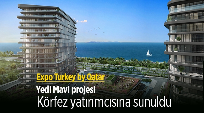 Yedi Mavi projesi Expo Turkey by Qatar Körfez yatırımcısına sunuldu