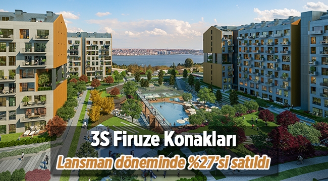 3S Firuze Konakları Avcılar konut projesinde satış başarısı